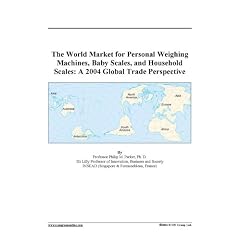The World Market for Personal Weighing Machines, Baby Scales, and Household Scales: A 2004 Global Trade Perspective (Spiral-bound)