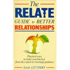 The Relate Guide to Better Relationships: Practical Ways to Make Your Love Last from the Experts in Marriage Guidance (Relate Guides)