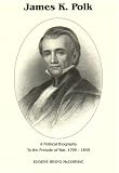 James K. Polk: A Political Biography to the Prelude to War 1795-1845 (James K. Polk Vol. 1)
