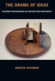 The drama of ideas : Platonic provocations in theater and philosophy