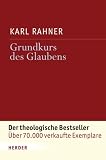 Grundkurs des Glaubens: Einf&uuml;hrung in den Begriff des Christentums - Karl Rahner