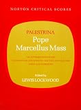 Pope Marcellus Mass: An Authoritative Score, Backgrounds and Sources, History and Analysis, Views and Comments (Norton Critical Scores)