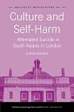 Culture and Self-Harm: Attempted Suicide in South Asians in London (Maudsley Monographs)