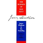 The Business of May Next: James Madison and the Founding book cover