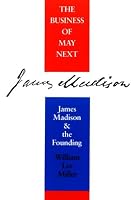 The Business of May Next: James Madison and the Founding