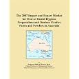The 2007 Import and Export Market for Oral or Dental Hygiene Preparations and Denture Fixative... by Parker, Philip M.