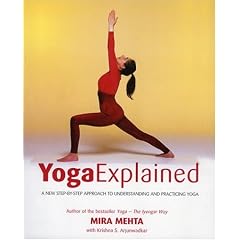 Yoga Explained: A New Step-by-Step Approach to Understanding and Practicing Yoga