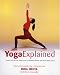 Book Yoga Explained: A New Step-by-Step Approach to Understanding and Practicing Yoga