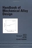 Handbook of Mechanical Alloy Design (Mechanical Engineering)