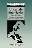 Uncertain Boundaries: The Social and Political Construction of European Economies (Cambridge Studies in Comparative Politics)