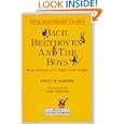 Bach, Beethoven and the Boys - Tenth Anniversary Edition!: Music History As It Ought To Be Taught by David W. Barber, Dave Donald, and Anthony Burgess