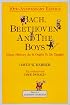 Bach, Beethoven and the Boys - Tenth Anniversary Edition!: Music History As It Ought To Be Taught