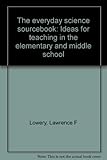The everyday science sourcebook : ideas for teaching in the elementary and middle school