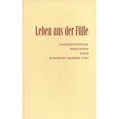 Leben aus der F�lle: Transzendentale Meditation nach Maharishi Mahesh Yogi