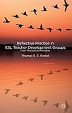 Reflective practice in ESL teacher development groups : from practices to principles