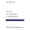 Aus der unmittelbaren Unwirklichkeit (Bibliothek Suhrkamp)