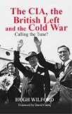 Review Routledge  / The CIA, the British Left and the Cold War: Calling the Tune? (Studies in Intelligence)