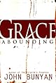 Grace Abounding to the Chief of Sinners : John Bunyan's Autobiography
