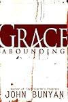 Grace Abounding to the Chief of Sinners : John Bunyan's Autobiography