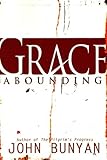 Grace Abounding to the Chief of Sinners : John Bunyan's Autobiography