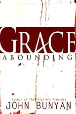 Grace Abounding to the Chief of Sinners : John Bunyan's Autobiography