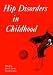 Hip Disorders in Childhood (Clinics in Developmental Medicine?? ?)