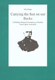 Carrying the Sun on our Backs: Unfolding German Colonialism in Namibia from Caprivi to Kasikili (Monographs from the International African Institute London)