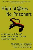 High Stakes, No Prisoners: A Winner's Tale of Greed and Glory in the Internet Wars