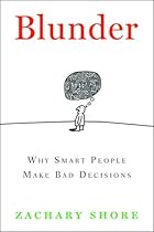 Blunder: Why Smart People Make Bad Decisions