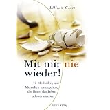 Mit mir nie wieder!: 10 Methoden, mit Menschen umzugehen, die Ihnen das Leben schwer machenvon "Lillian Glass"