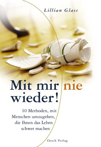 Mit mir nie wieder!: 10 Methoden, mit Menschen umzugehen, die Ihnen das Leben schwer machen by Lillian Glass