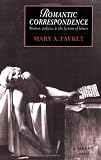 Romantic Correspondence: Women, Politics and the Fiction of Letters (Cambridge Studies in Romanticism)