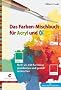 Das Farben-Mischbuch f�r Acryl und �l: Mehr als 450 Farbt�ne problemlos und gezielt anmischen