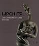 Lipchitz : Les ann�es fran�aises de 1910 � 1940