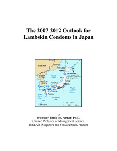 CONDOM ET ENVIRONS - The 2007-2012 Outlook for Lambskin Condoms in Japan