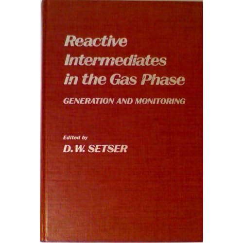 Reactive Intermediates in the Gas Phase: Generation and Monitoring D. W. Setser