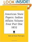 American State Papers: Indian Affairs Volume Four Part One 1832