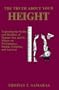 The Truth About Your Height : Exploring the Myths and Realities of Human Size and It's Effects on Performance,  Health, Pollution, and Survival
