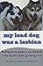 My Lead Dog Was A Lesbian: Mushing Across Alaska in the Iditarod--the World's Most Grueling Race