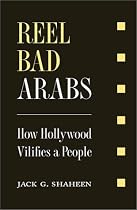 Reel Bad Arabs: How Hollywood Vilifies a People