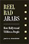 Reel Bad Arabs: How Hollywood Vilifies a People Reel Bad Arabs: How Hollywood Vilifies a People