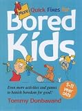 More Quick Fixes for Bored Kids: Even More Activities and Games to Banish Boredom for Good!