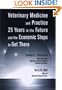 Veterinary Medicine and Practice: 25 Years in the Future and the Economic Steps to Get There