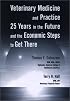 Veterinary Medicine and Practice: 25 Years in the Future and the Economic Steps to Get There