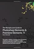 The Muvipix.com Guide to Photoshop Elements & Premiere Elements 11: The tools in Adobe's amazing suite of programs, and how to use them together to ... photos on your personal computer.