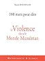 Cent mots pour dire la violence dans le monde musulman