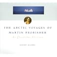 The Arctic Voyages of Martin Frobisher: An Elizabethan Venture