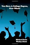 You Have A College Degree, Now What?