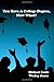 You Have A College Degree, Now What?