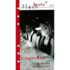 Flashbooks 3. Franz�sisch essen: Kulinarisches W�rterbuch und Restaurantf�hrer Paris. Mit 3100 franz�sisch-deutschen Essensvokabeln und 300 S�tzen f�r ... und erfolgreiche Bestellen auf Franz�sisch